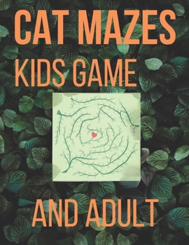 Paperback Cat Mazes Kids Game and Adult: Amazing Maze for Adult and Teens My first book of easy mazes puzzle books and Solution Book