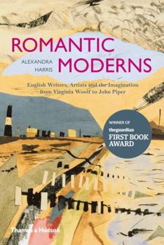 Hardcover Romantic Moderns: English Writers, Artists and the Imagination from Virginia Woolf to John Piper Book