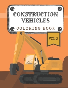 Paperback Construction Vehicles Coloring Book "Vol.2": Diggers, Trucks, Cranes and Excavators for Children (Ages 2-4) Book