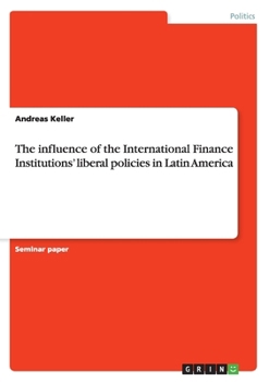 Paperback The influence of the International Finance Institutions' liberal policies in Latin America Book
