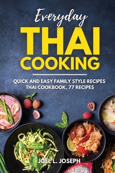 Paperback Everyday Thai Cooking: Quick and Easy Family Style Recipes [Thai Cookbook, 77 Recipes] Book