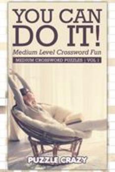Paperback You Can Do It! Medium Level Crossword Fun Vol 1: Medium Crossword Puzzles Book