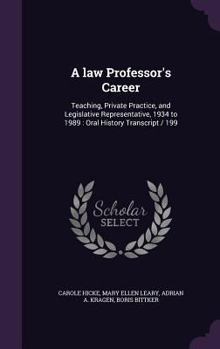 Hardcover A law Professor's Career: Teaching, Private Practice, and Legislative Representative, 1934 to 1989: Oral History Transcript / 199 Book