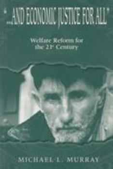 Paperback ...and Economic Justice for All: Welfare Reform for the 21st Century Book
