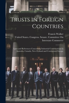 Paperback Trusts in Foreign Countries: Laws and References Concerning Industrial Combinations in Australia, Canada, New Zealand and Continental Europe Book