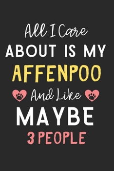 Paperback All I care about is my Affenpoo and like maybe 3 people: Lined Journal, 120 Pages, 6 x 9, Funny Affenpoo Dog Gift Idea, Black Matte Finish (All I care Book