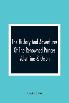 Paperback The History And Adventures Of The Renowned Princes Valentine & Orson Book