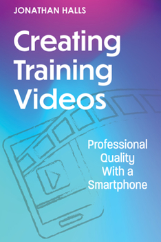 Paperback Creating Training Videos: Professional Quality with a Smartphone Book