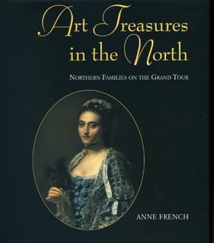 Art Treasures of the North - Northern Families on the Grand Tour: Northern Families on the Grand Tou2
