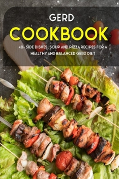 Paperback Gerd Cookbook: 40+ Side Dishes, Soup and Pizza recipes for a healthy and balanced GERD diet Book