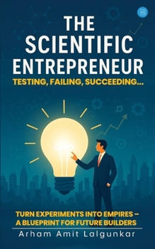 Paperback The Scientific Entrepreneur- Testing, Failing, Succeeding... Book