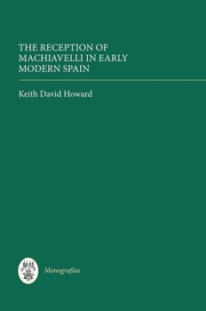 Hardcover The Reception of Machiavelli in Early Modern Spain Book