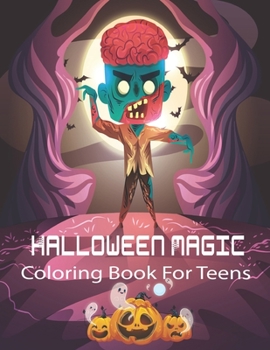 Halloween Magic Coloring Book For Teens: Halloween Coloring Book for Teens Relaxation.An Teens Coloring Book Featuring Fun, Creepy and Frightful Halloween Designs for Stress Relief and Relaxation.Vol-