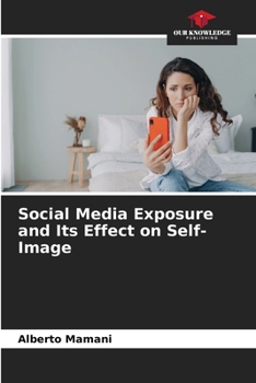 Paperback Social Media Exposure and Its Effect on Self-Image Book