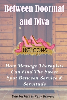 Paperback Between Doormat & Diva: How Massage Therapists Can Find The Sweet Spot Between Service & Servitude Book