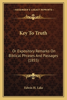 Paperback Key To Truth: Or Expository Remarks On Biblical Phrases And Passages (1855) Book
