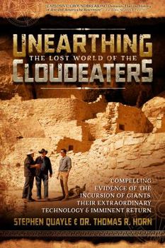 Paperback Unearthing the Lost World of the Cloudeaters: Compelling Evidence of the Incursion of Giants, Their Extraordinary Technology, and Imminent Return Book