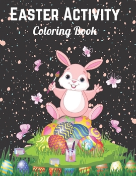 Easter Activity Coloring Book: Easter Activity Coloring Book.Toddlers and Preschoolers gift