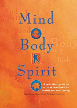 Hardcover Mind Body Spirit: A Practical Guide to Natural Therapies for Health and Well Being Book