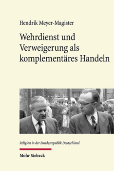 Hardcover Wehrdienst Und Verweigerung ALS Komplementares Handeln: Individualisierungsprozesse Im Bundesdeutschen Protestantismus Der 1950er Jahre [German] Book