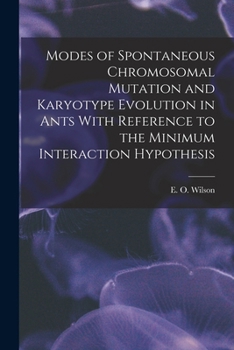 Modes of spontaneous chromosomal mutation and karyotype evolution in ants with reference to the minimum interaction hypothesis. - Primary Source Edition