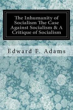 Paperback The Inhumanity of Socialism The Case Against Socialism & A Critique of Socialism Book