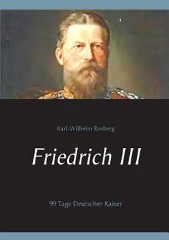 Paperback Friedrich III: 99 Tage Deutscher Kaiser [German] Book