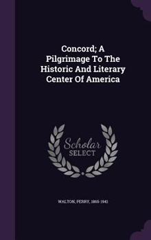 Hardcover Concord; A Pilgrimage To The Historic And Literary Center Of America Book