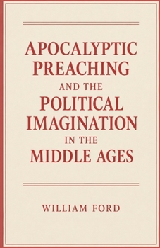 Apocalyptic Preaching and the Political Imagination in the Middle Ages