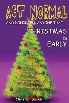 Paperback Act Normal And Don't Tell Anyone That Christmas Is Early: Read it yourself chapter book for ages 6+ Book