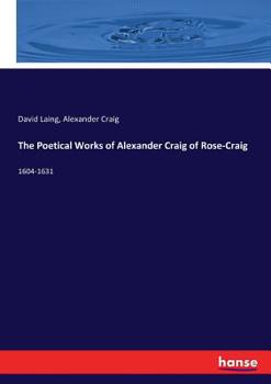 Paperback The Poetical Works of Alexander Craig of Rose-Craig: 1604-1631 Book