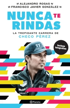 Paperback Nunca Te Rindas: La Trepídante Carrera de Checo Pérez [Spanish] Book