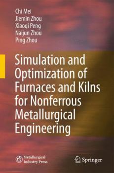 Hardcover Simulation and Optimization of Furnaces and Kilns for Nonferrous Metallurgical Engineering Book