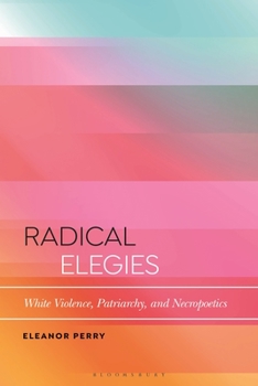 Paperback Radical Elegies: White Violence, Patriarchy, and Necropoetics Book