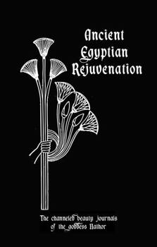 Paperback Ancient Egyptian Rejuvenation: Introduction Volume: the Channeled Beauty Journals of Hathor Book