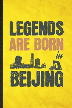 Legends Are Born in Beijing: Funny Blank Lined China Tourist Tour Notebook/ Journal, Graduation Appreciation Gratitude Thank You Souvenir Gag Gift, Superb Graphic 110 Pages