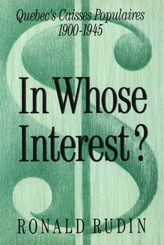 Hardcover In Whose Interest?: Quebec's Caisses Populaires, 1900-1945 Book