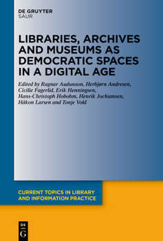 Hardcover Libraries, Archives and Museums as Democratic Spaces in a Digital Age Book