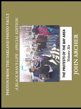 Photos From The Oakland Photo Vault - A Black Man's Life (Special Edition): The Bay Area Protest Life, Volume 6