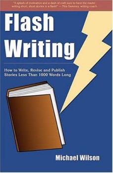 Paperback Flash Writing: How To Write, Revise And Publish Stories Less Than 1,000 Words Long Book
