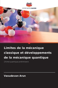 Limites de la mécanique classique et développements de la mécanique quantique (French Edition)