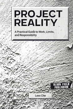 Paperback Project Reality: A Practical Guide to Work, Limits, and Responsibility Book