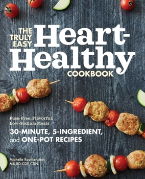 Paperback The Truly Easy Heart-Healthy Cookbook: Fuss-Free, Flavorful, Low-Sodium Meals Book