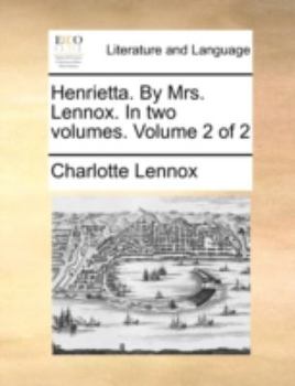 Paperback Henrietta. by Mrs. Lennox. in Two Volumes. Volume 2 of 2 Book