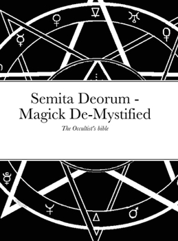 Hardcover Semita Deorum - Magic De-Mystified: The Occultist's Bible Book