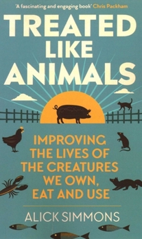 Paperback Treated Like Animals: Improving the Lives of the Creatures We Own, Eat and Use Book