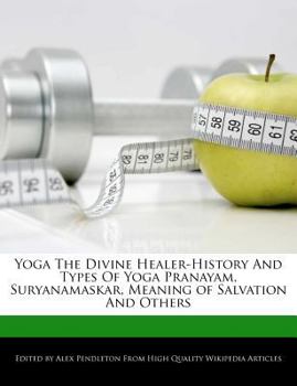 Yoga the Divine Healer-History and Types of Yoga Pranayam, Suryanamaskar, Meaning of Salvation and Others