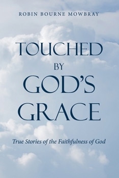 Paperback Touched by God's Grace: True Stories of the Faithfulness of God Book
