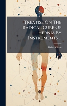 Hardcover Treatise On The Radical Cure Of Hernia By Instruments ... Book