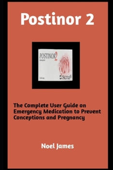 Paperback Postinor 2: The Complete User Guide on Emergency Medication to Prevent Conception and Pregnancy Book